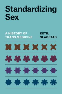 Standardizing Sex A History of Trans Medicine